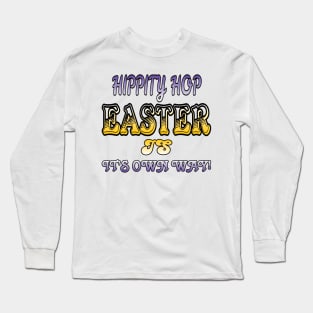 Hippity hop, Easter is it's own way Long Sleeve T-Shirt